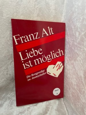 Franz Alt: Liebe ist möglich - Die Bergpredigt im Atomzeitalter