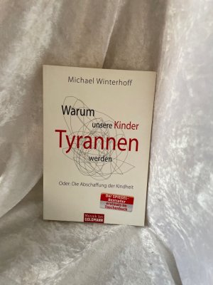 gebrauchtes Buch – Winterhoff, Michael und Carsten Tergast – Warum unsere Kinder Tyrannen werden: Oder: Die Abschaffung der Kindheit Oder: Die Abschaffung der Kindheit