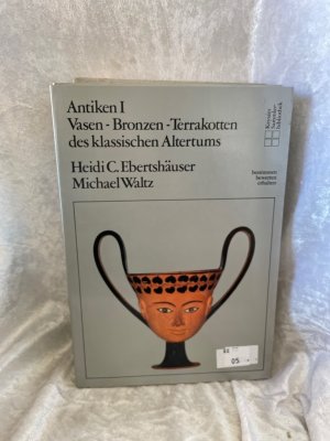 gebrauchtes Buch – Ebertshäuser, Heidi C und Michael Waltz – Antiken I. Vasen, Bronzen, Terrakotten des Klassischen Altertums Vasen - Bronzen - Terrakotten des Klassischen Altertums