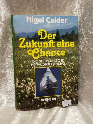 gebrauchtes Buch – Nigel Calder – Der Zukunft eine Chance. Die biotechnische Herausforderung Die biotechnische Herausforderung