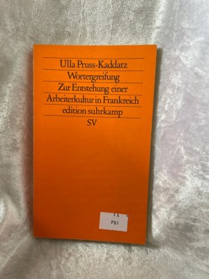 Wortergreifung: Zur Entstehung einer Arbeiterkultur in Frankreich (edition suhrkamp) Zur Entstehung einer Arbeiterkultur in Frankreich