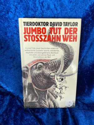 gebrauchtes Buch – David Taylor – Jumbo tut der Stoßzahn weh Und andere, höchst merkwürdige, gefahrvolle und humorige Fälle aus der Praxis des Tierdoktors