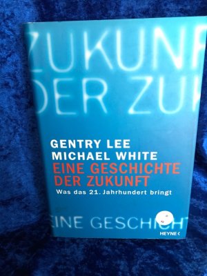 gebrauchtes Buch – Lee, Gentry und Michael White – Eine Geschichte der Zukunft : was das 21. Jahrhundert bringt. Gentry Lee ; Michael White. Aus dem Amerikan. von Gertrud und Martin Bauer