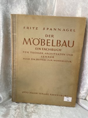 Der Möbelbau - Ein Fachbuch für Tischler, Architekten und Lehrer. Auch ein Beitrag zur Wohnkultur