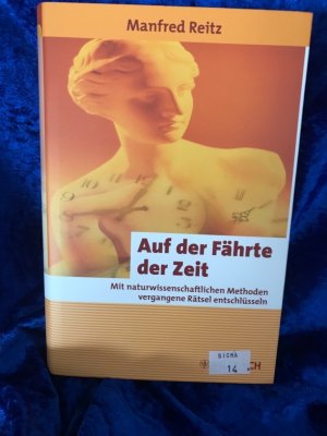 gebrauchtes Buch – Manfred Reitz – Auf der Fährte der Zeit Mit naturwissenschaftlichen Methoden vergangene Rätsel entschlüsseln