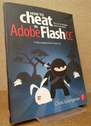 gebrauchtes Buch – Chris Georgenes – How to Cheat in Adobe Flash CC. The Art of Design and Animation. Fully updated for Flash CC.