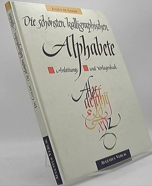 Die schönsten kalligraphischen Alphabete : Anleitungs- und Vorlagenbuch. [Aus dem Holländ. übers. von Sebastian Holz]