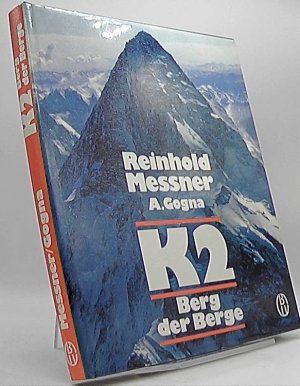 K 2 [Zwei], Berg der Berge. Reinhold Messner ; Alessandro Gogna