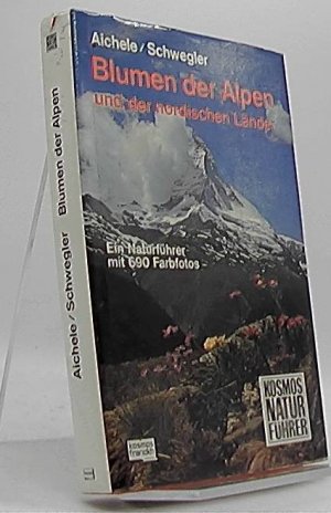 Blumen der Alpen und der nordischen Länder : e. Naturführer. Dietmar u. Renate Aichele ... / Kosmos-Naturführer