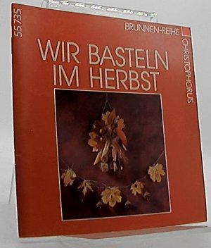 Wir basteln im Herbst. Brunnen-Reihe ; 55735