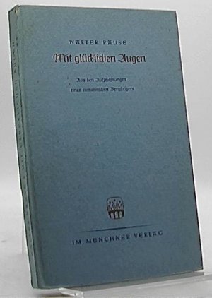 Mit glücklichen Augen : aus den Aufzeichnungen eines romantischen Bergsteigers