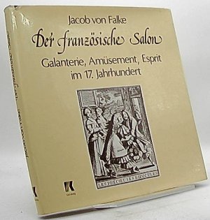 Der französische Salon. Galanterie, Amüsement und Esprit im 17. Jahrhundert