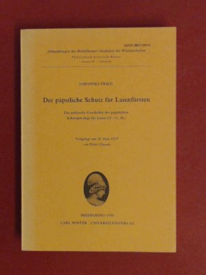 Der päpstliche Schutz für Laienfürsten : die politische Geschichte des päpstlichen Schutzprivilegs für Laien (11. - 13. Jh.). Abhandlung 1 des Jahrgangs […]