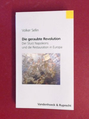 gebrauchtes Buch – Volker Sellin – Die geraubte Revolution : der Sturz Napoleons und die Restauration in Europa.