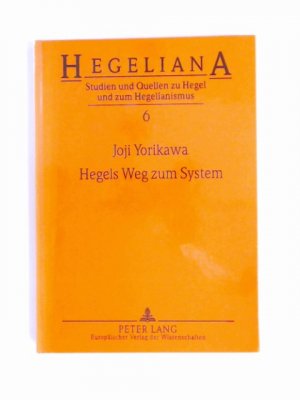 Hegels Weg zum System : die Entwicklung der Philosophie Hegels 1797 - 1803. Band 6 aus der Reihe "Hegeliana".