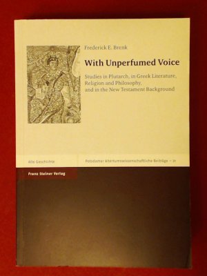 With unperfumed voice : studies in Plutarch, in Greek literature, religion and philosophy, and in the New Testament background. Band 21 aus der Reihe "Potsdamer altertumswissenschaftliche Beiträge".