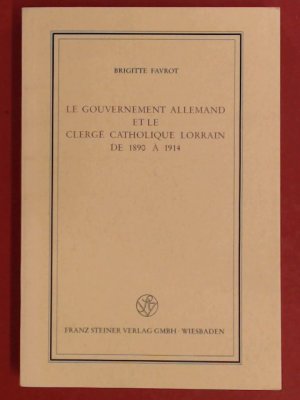 Le gouvernement allemand et le clergé (clerge) catholique lorrain de 1890 à (a) 1914. Veröffentlichungen des Instituts für Europäische Geschichte Mainz, Abteilung Universalgeschichte: Beiheft 11.