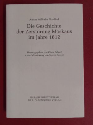 gebrauchtes Buch – Nordhof, Anton Wilhelm – Die Geschichte der Zerstörung Moskaus im Jahre 1812. Hrsg. von Claus Scharf. Deutsche Geschichtsquellen des 19. und 20. Jahrhunderts, Band 61.