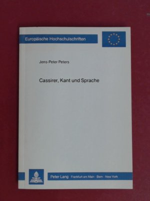 Cassirer, Kant und Sprache. Ernst Cassirers "Philosophie der symbolischen Formen." Band 121 aus der Reihe "Europäische Hochschulschriften. Reihe XX Philosophie."