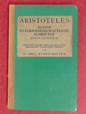 Kleine naturwissenschaftliche Schriften (Parva naturalia). Übersetzt und mit einer Einleitung und erklärenden Anmerkungen versehen von Eugen Rolfes. Band […]