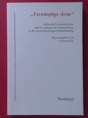 gebrauchtes Buch – Zelle Carsten – "Vernünftige Ärzte". Hallesche Psychomediziner und die Anfänge der Anthropologie in der deutschsprachigen Frühaufklärung. Band 19 aus der Reihe "Hallesche Beiträge zur Europäischen Aufklärung".