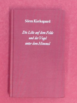 Die Lilie auf dem Felde und der Vogel unter dem Himmel. Aus dem Dänischen übersetzt und eingeleitet von Daniel Hoffmann.