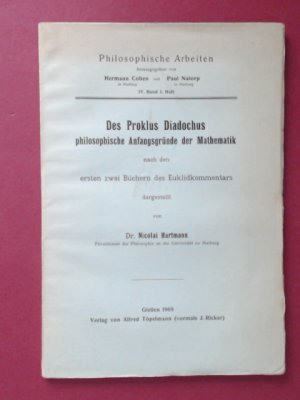 Des Proklus Diadochus philosophische Anfangsgründe der Mathematik. Nach den ersten zwei Büchern des Euklidkommentars. Band IV, Heft 1 aus der Reihe "Philosophische […]