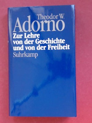 Zur Lehre von der Geschichte und von der Freiheit (1964/1965). Herausgegeben von Rolf Tiedemann. Band 13 aus der Reihe "Theodor W. Adorno. Nachgelassene […]