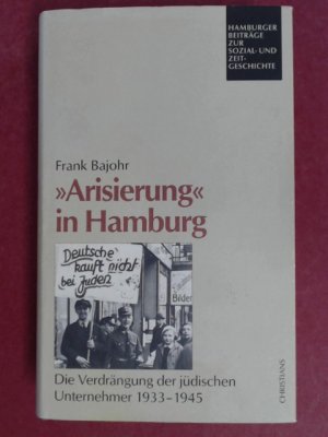 "Arisierung" in Hamburg. Die Verdrängung der jüdischen Unternehmer 1933 - 1945. Band 35 aus der Reihe "Hamburger Beiträge zur Sozial- und Zeitgeschichte […]