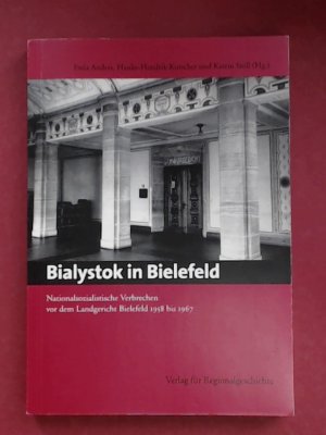 Bialystok in Bielefeld (vollständig mit CD-Rom). Nationalsozialistische Verbrechen vor dem Landgericht Bielefeld 1958 bis 1967.