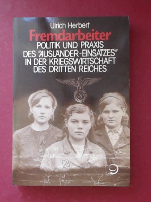 Fremdarbeiter. Politik und Praxis des "Ausländer-Einsatzes" in der Kriegswirtschaft des Dritten Reiches.