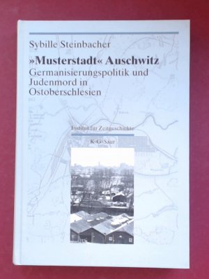 "Musterstadt" Auschwitz. Germanisierungspolitik und Judenmord in Ostoberschlesien. Band 2 aus der Reihe "Darstellungen und Quellen zur Geschichte von […]