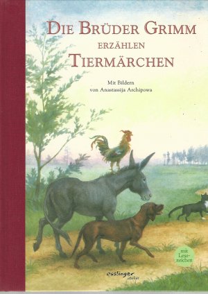 gebrauchtes Buch – Grimm, Jacob (Herausgeber) und Anastasija Archipova – Die Brüder Grimm erzählen Tiermärchen. Mit Lesezeichen. Mit Bildern von Anastassija Archipowa / Esslinger Atelier.