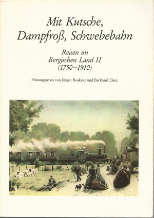 gebrauchtes Buch – Reulecke, Jürgen und Burkhard Dietz – Mit Kutsche, Dampfroß, Schwebebahn. Reisen im Bergischen Land II (1750-1910). Herausgegeben von Jürgen Reulecke und Burkard Dietz.