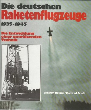 gebrauchtes Buch – Dressel, Joachim und Manfred Griehl – Die deutschen Raketenflugzeuge 1935 - 1945. Die Entwicklung einer umwälzenden Technik.