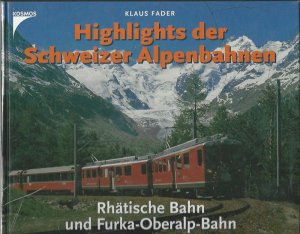 gebrauchtes Buch – Klaus Fader – Highlights der Schweizer Alpenbahnen. Rhätische Bahn und Furka-Oberalp-Bahn.