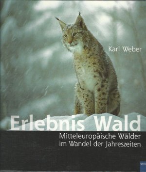 gebrauchtes Buch – Karl Weber – Erlebnis Wald. Mitteleuropäische Wälder im Wandel der Jahreszeiten.