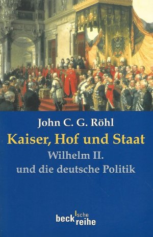 Kaiser, Hof und Staat. Wilhelm II. und die deutsche Politik. Beck'sche Reihe ; 1501.