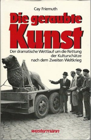 gebrauchtes Buch – Friemuth, Cay und Robert Lonsdale Charles – Die geraubte Kunst. Der dramatische Wettlauf um die Rettung der Kulturschätze nach dem zweiten Weltkrieg. (Entführung, Bergung und Restitution europäischen Kulturgutes 1939 - 1948). Mit dem Tagebuch des britischen Kunstschutzoffiziers Robert Lonsdale Charles / [Gesamtw.] hrsg. in Zusammenarbeit mit Kurt Seeleke. Im Auftr. d. Herzog-August-Bibliothek Wolfenbüttel.