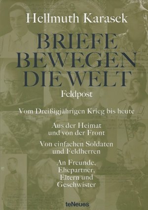 gebrauchtes Buch – Hellmuth Karasek – Briefe bewegen die Welt. Feldpost vom Dreißigjährigen Krieg bis heute. Aus der Heimat und von der Front. Von einfachen Soldaten und Feldherren. An Freunde, Ehepartner, Eltern und Geschwister.