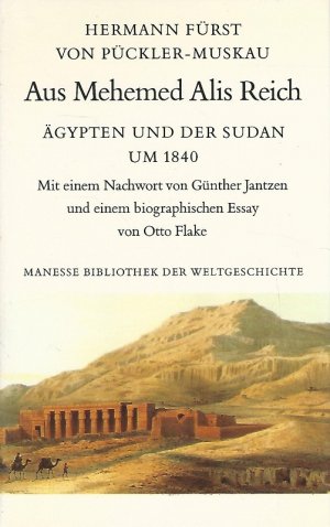 gebrauchtes Buch – Pückler-Muskau, Hermann von – Aus Mehemed Alis Reich : Ägypten und der Sudan um 1840. Hermann Fürst von Pückler-Muskau. Mit e. Nachw. von Günther Jantzen u.e. biograph. Essay von Otto Flake / Manesse-Bibliothek der Weltgeschichte.