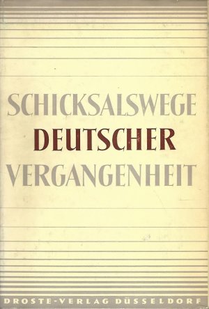 Schicksalswege deutscher Vergangenheit. Beiträge zur geschichtlichen Deutung der letzten hundertfünfzig Jahre.