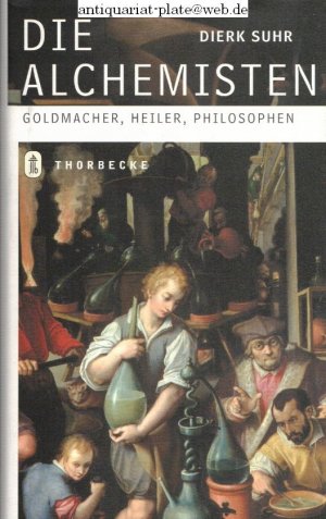 Die Alchemisten. Goldmacher, Heiler, Philosophen.