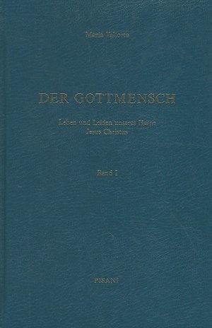 Der Gottmensch. Leben und Leiden unseres Herrn Jesus Christus. Übersetzung aus dem Italienischen. Band I. Verborgenes Leben Jesu Anfang des ersten Jahres […]