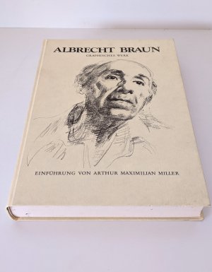 Albrecht Braun: graphisches Werk - Einführung von Arthur Maximilian Miller