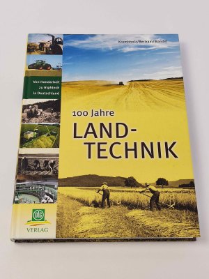 100 Jahre Landtechnik : Von Handarbeit zu Hightech in Deutschland