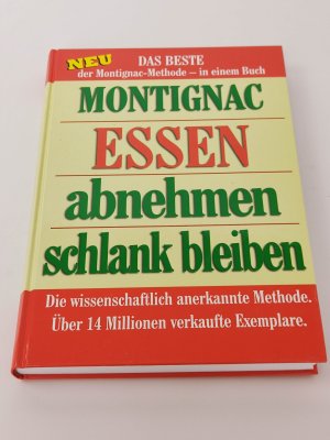 Michel Montignac: Essen, abnehmen, schlank bleiben. Das Beste der Montignac Methode in einem Buch