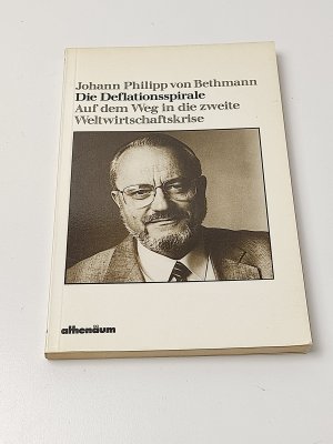 gebrauchtes Buch – Bethmann, Johann Philipp von – Die Deflationsspirale - Auf dem Weg in die zweite Weltwirtschaftskrise