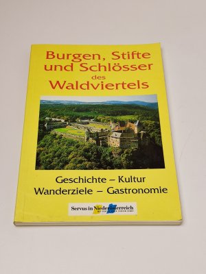 Burgen, Stifte und Schlösser des Waldviertels: Geschichte - Kultur - Wanderzeile - Gastronomie