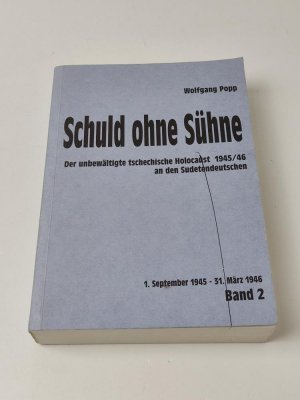 Schuld ohne Sühne - Band 2: Der unbewältigte tschechische Holocaust 1945/46 an den Sudetendeutschen